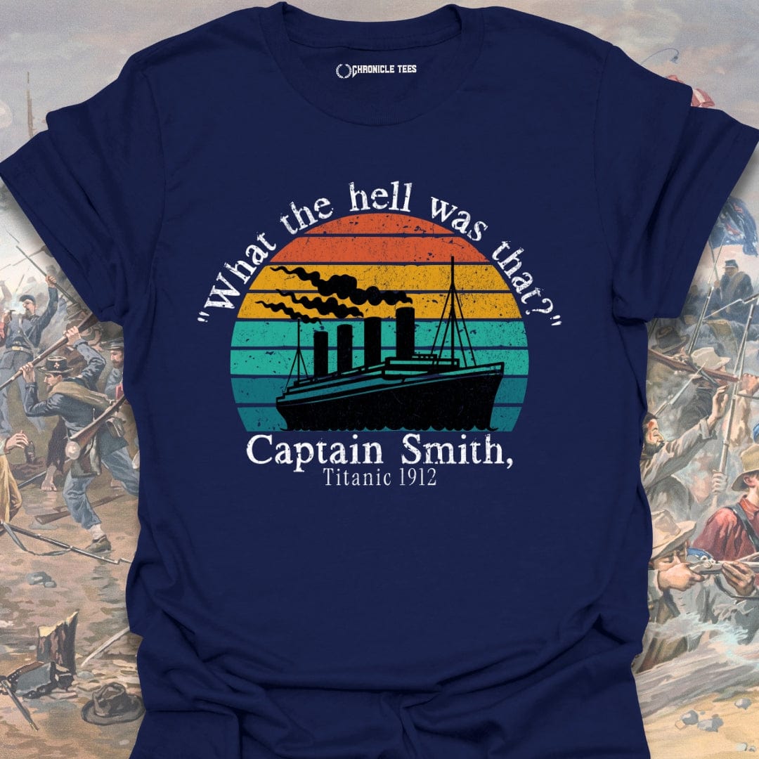 "What The Hell Was That?" - Captain Smith, Titanic 1912 T-shirt